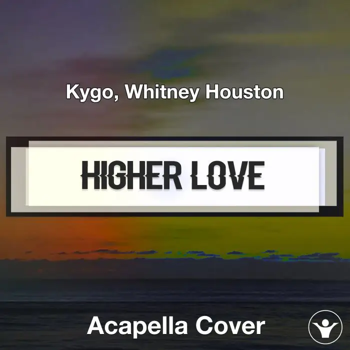 Higher Love  (Kygo, Whitney Houston) - Acapella CoverAcapella Covers