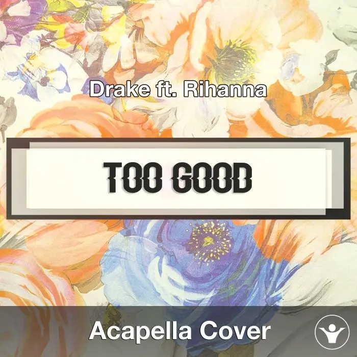 Too Good (Drake ft. Rihanna) - Acapella CoverAcapella Covers