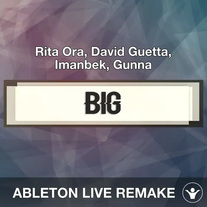Big (Rita Ora, David Guetta, Imanbek, Gunna) Ableton Live Remake TemplateAbleton Templates