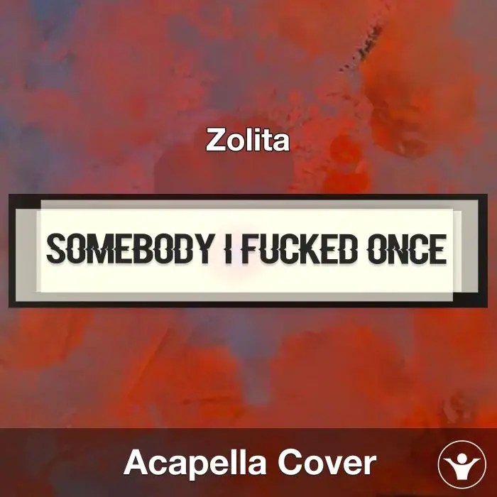 Somebody I Fuc''d Once - Zolita - Acapella CoverAcapella Covers