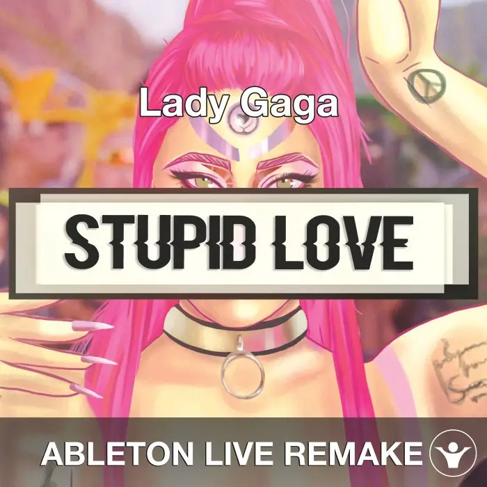 Stupid Love (Lady Gaga) Ableton 10 Remake TemplateAbleton Templates
