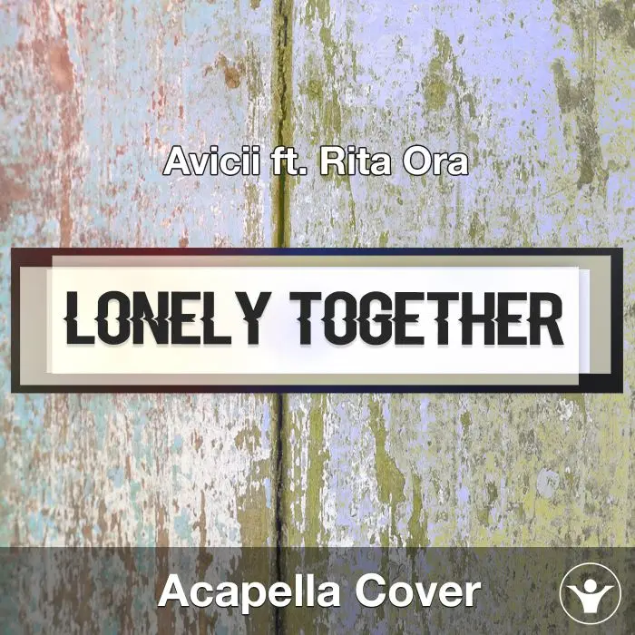 Lonely Together (Avicii ft. Rita Ora) - Acapella CoverAcapella Covers