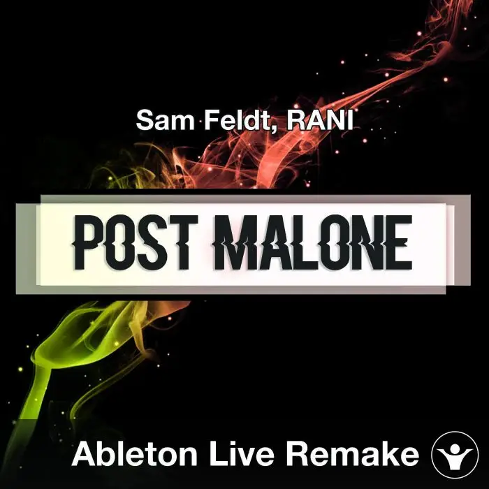 Post Malone (Sam Feldt, RANI) Ableton Remake TemplateAbleton Templates
