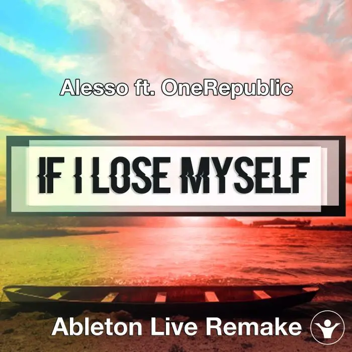 If I Lose Myself (Alesso ft. OneRepublic) - Ableton Remake TemplateAbleton Templates