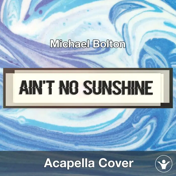 Ain't No Sunshine (Michael Bolton) Acapella CoverAcapella Covers