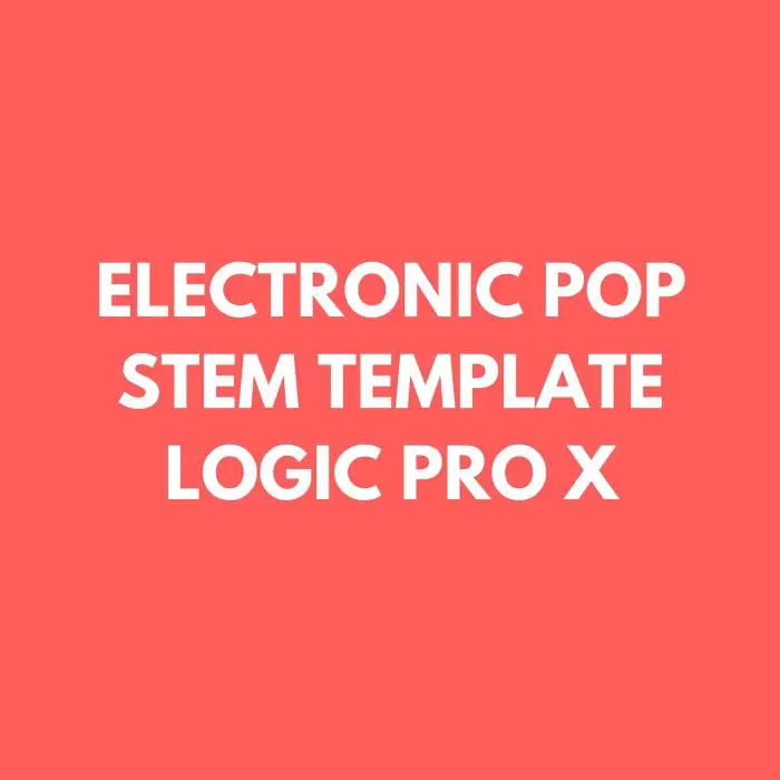 Logic Pro X Electronic Pop Stem + MIDI TemplateLogic Pro Templates