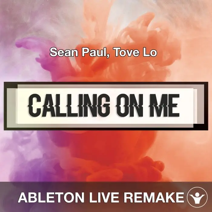 Calling On Me (Sean Paul, Tove Lo) Ableton Remake TemplateAbleton Templates