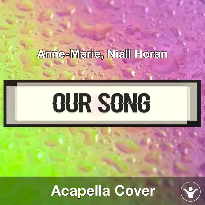 Our Song - Anne-Marie, Niall Horan - Acapella CoverAcapella Covers