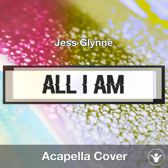 All I Am (Jess Glynne) - Acapella CoverAcapella Covers
