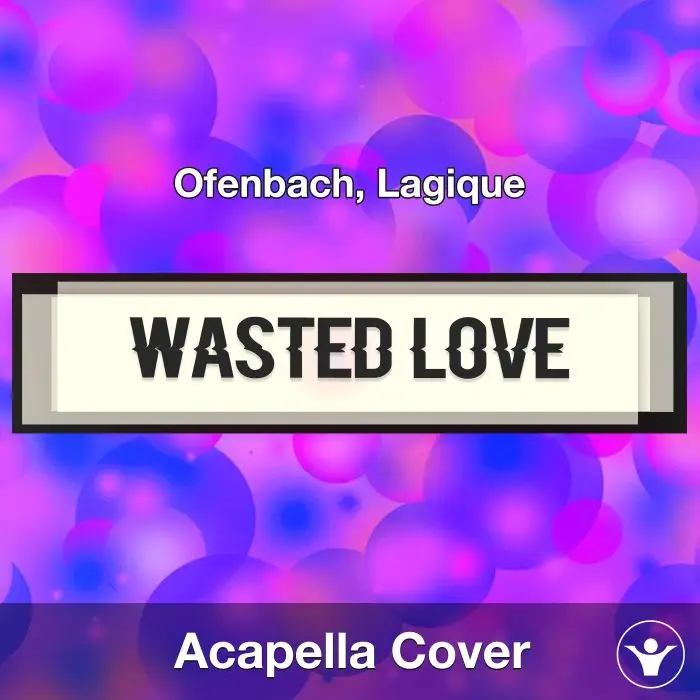 Wasted Love - Ofenbach, Lagique - Acapella CoverAcapella Covers