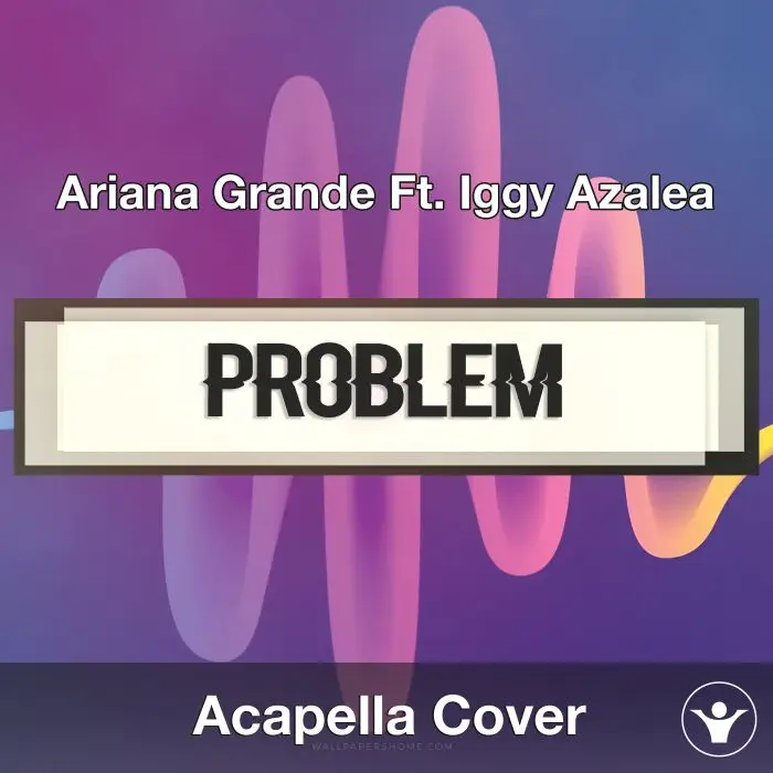 Problem (Ariana Grande Ft. Iggy Azalea) - Acapella CoverAcapella Covers