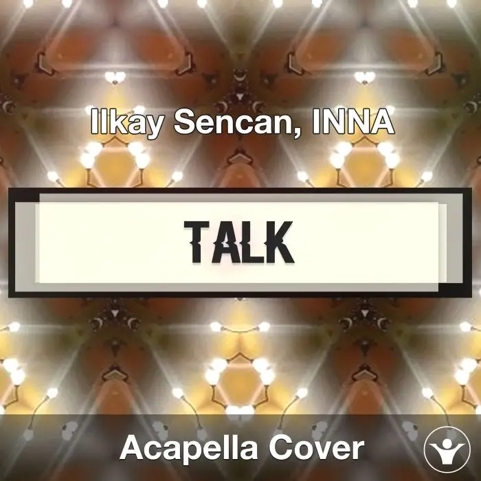 Talk - Ilkay Sencan, INNA - Acapella CoverAcapella Covers