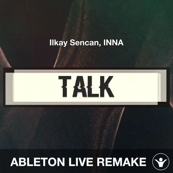 Talk (Ilkay Sencan, INNA) Ableton Live Remake TemplateAbleton Templates
