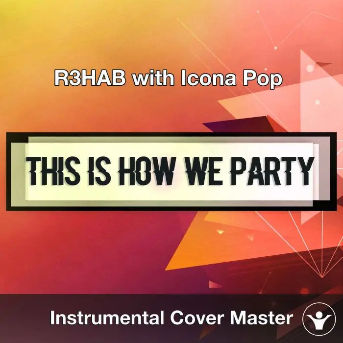R3HAB with Icona Pop - This Is How We Party (Instrumental Cover)Instrumental Covers
