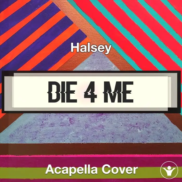 Die 4 Me - Halsey - Acapella CoverAcapella Covers