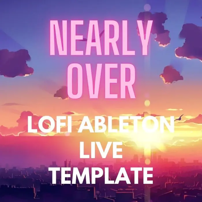 Nearly Over Lo-Fi Ableton Live TemplateAbleton Templates