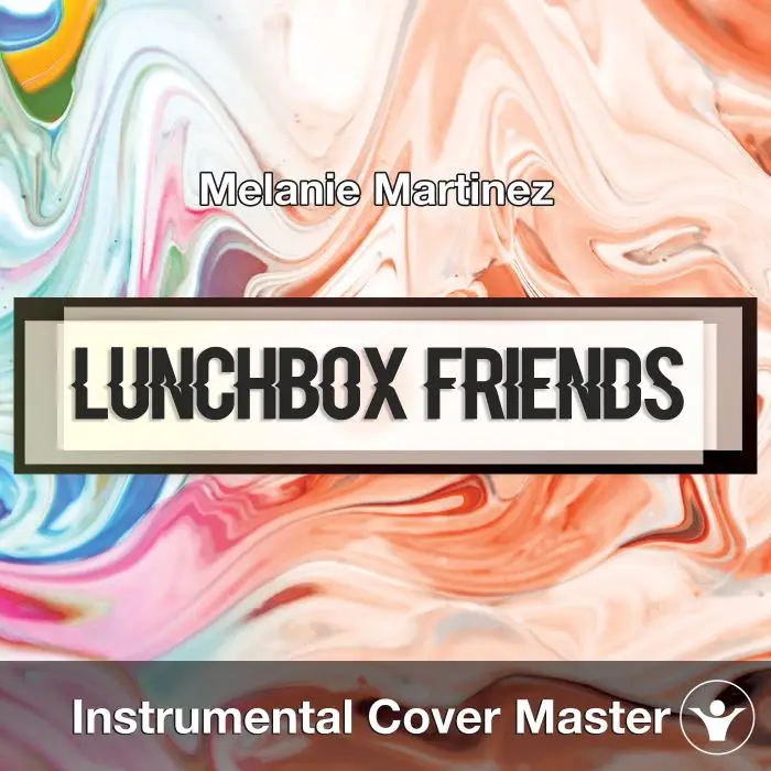 Melanie Martinez - Lunchbox Friends (Instrumental Cover)Instrumental Covers
