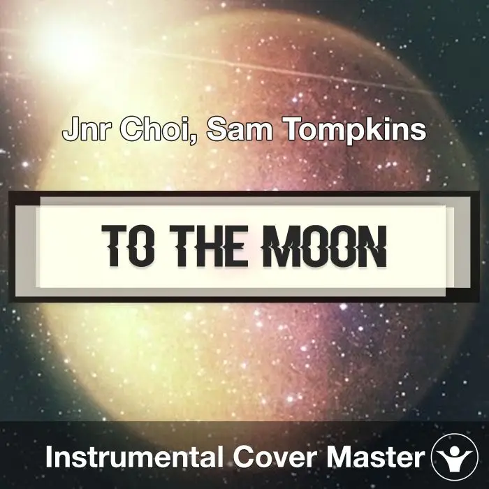 TO THE MOON - Jnr Choi, Sam Tompkins - Instrumental CoverInstrumental Covers
