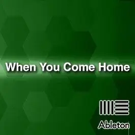 When You Come HomeAbleton Templates