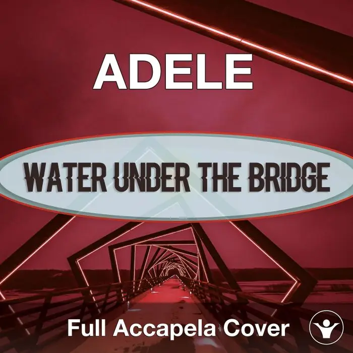 A Capella Adele - Water Under The BridgeAcapella Covers