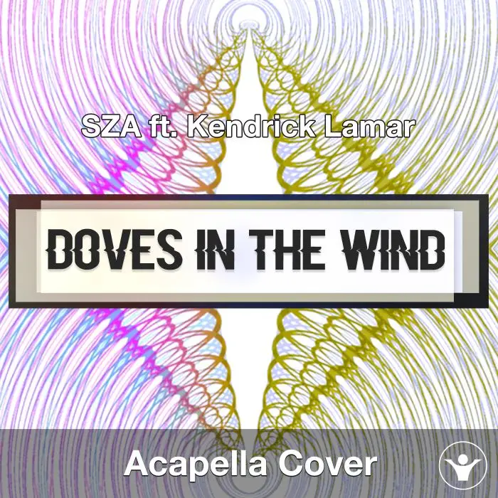 Doves In The Wind (SZA ft. Kendrick Lamar) - Acapella CoverAcapella Covers