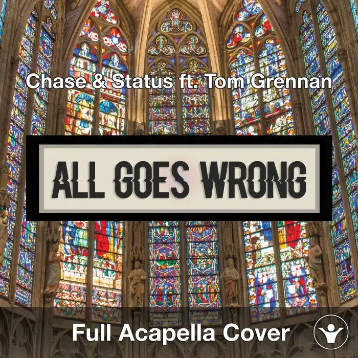 All Goes Wrong (Chase & Status ft. Tom Grennan)  Acapella CoverAcapella Covers
