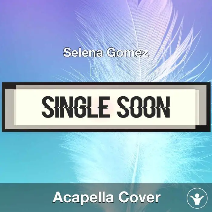 Single Soon - Selena Gomez - Acapella CoverAcapella Covers
