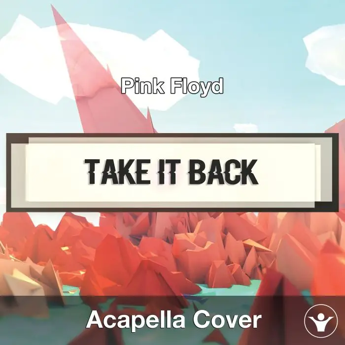Take It Back (Pink Floyd) - Acapella CoverAcapella Covers