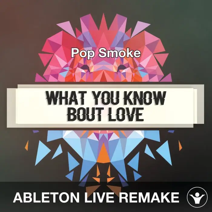 What You Know Bout Love (Pop Smoke) Ableton Live Remake TemplateAbleton Templates