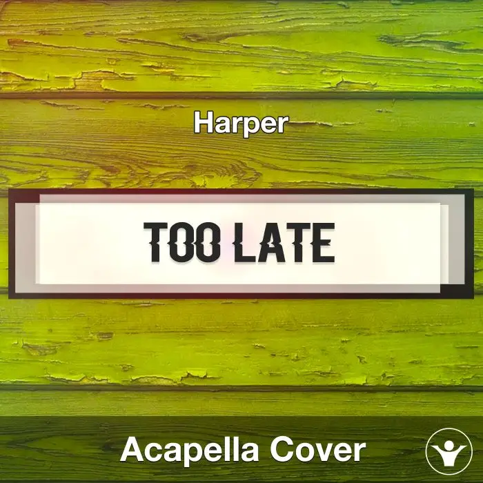 Too Late (Harper) - Acapella CoverAcapella Covers