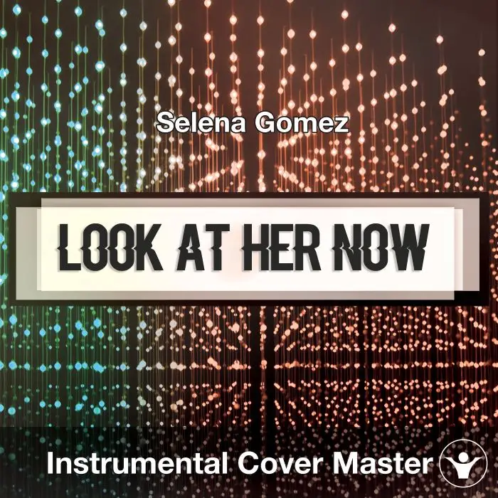 Selena Gomez - Look At Her Now (Instrumental Cover)Instrumental Covers
