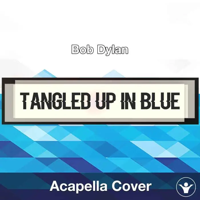 Tangled up in Blue - Bob Dylan - Acapella CoverAcapella Covers