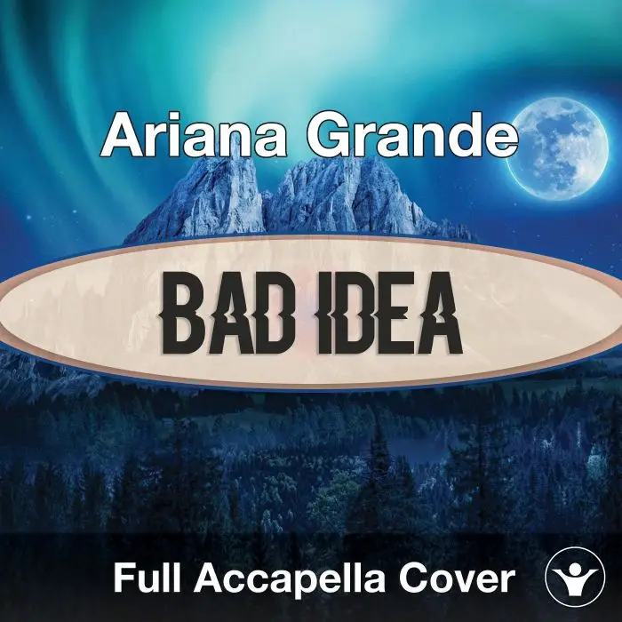 A Capella Ariana Grande - Bad IdeaAcapella Covers