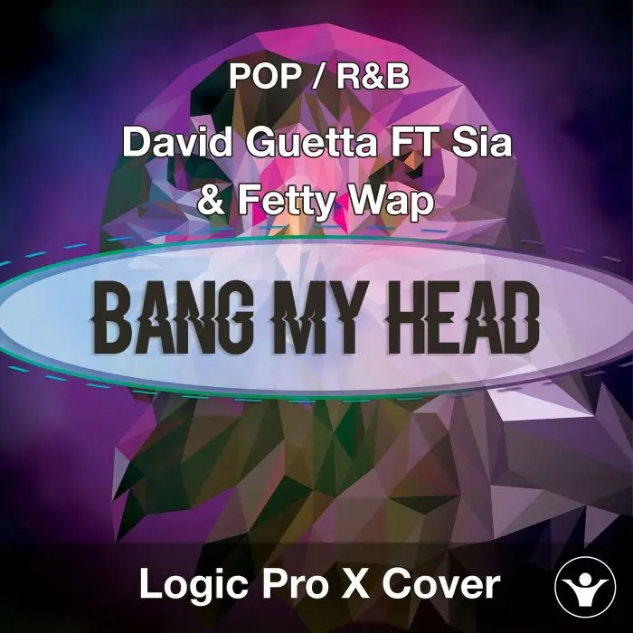 Bang My Head (David Guetta ft. Sia & Fetty Wap) Logic Pro X Remake TemplateLogic Pro Templates