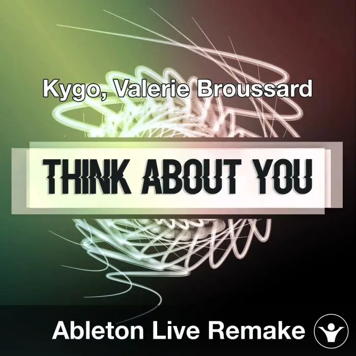 Think About You (Kygo, Valerie Broussard) Ableton Remake TemplateAbleton Templates