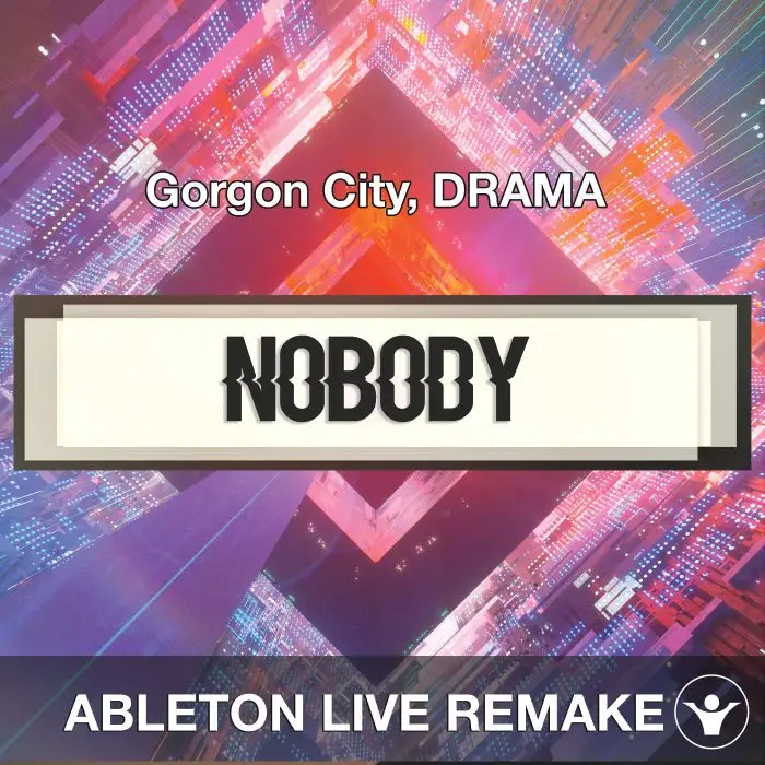 Nobody (Gorgon City, DRAMA) Ableton Remake TemplateAbleton Templates