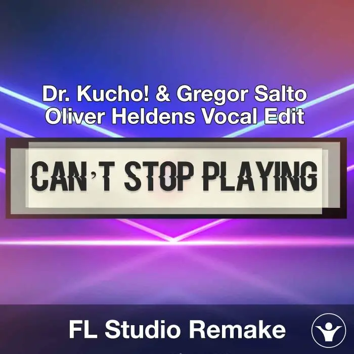 Can’t Stop Playing (Dr. Kucho! & Gregor Salto) FL Studio TemplateFL Studio Templates