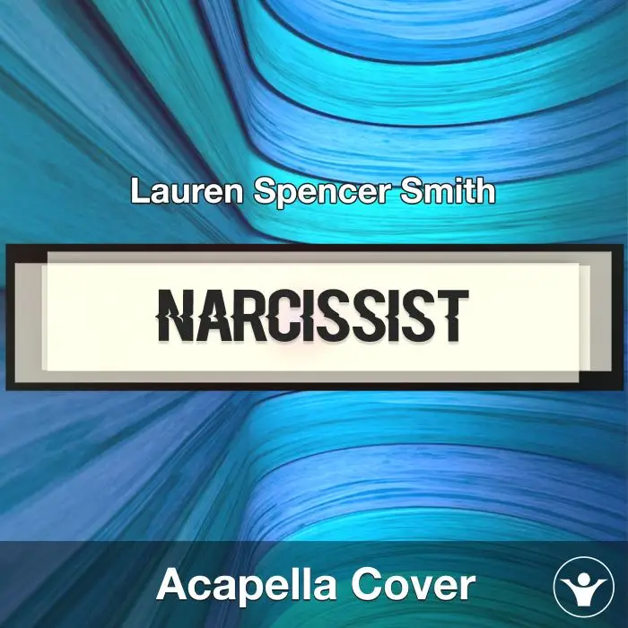 Narcissist - Lauren Spencer Smith - Acapella CoverAcapella Covers