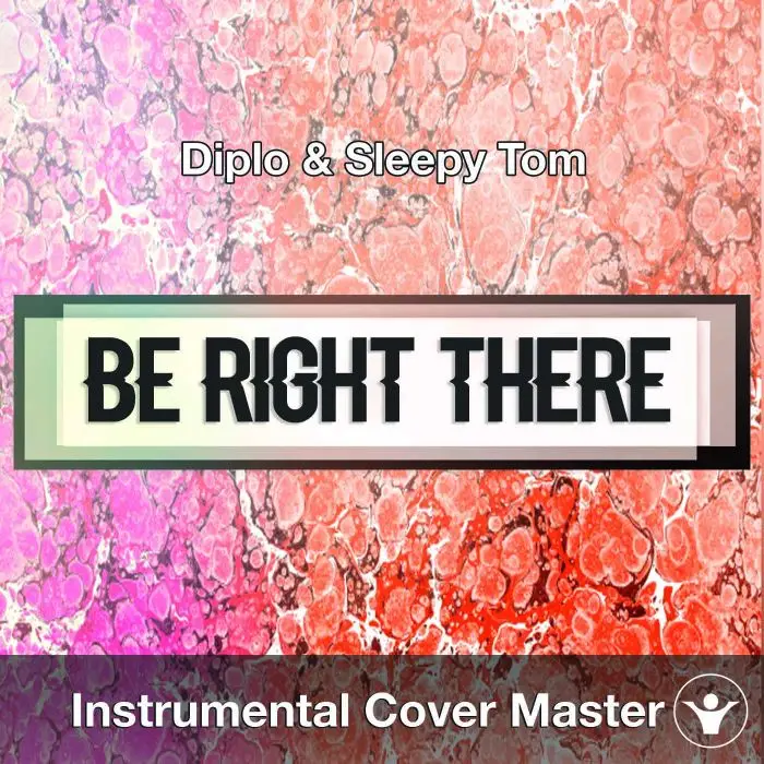 Diplo & Sleepy Tom - Be Right There (Instrumental Cover)Instrumental Covers