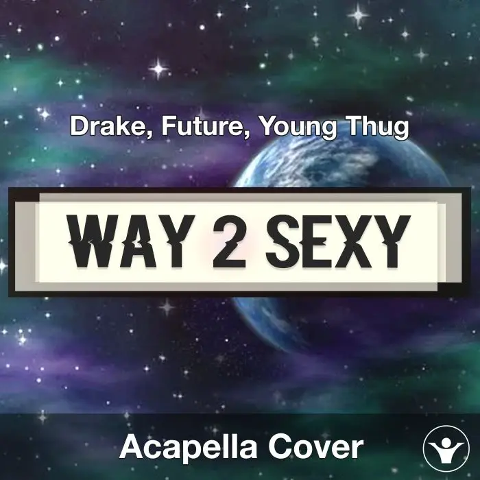 Way 2 Sexy - Drake, Future, Young Thug - Acapella CoverAcapella Covers