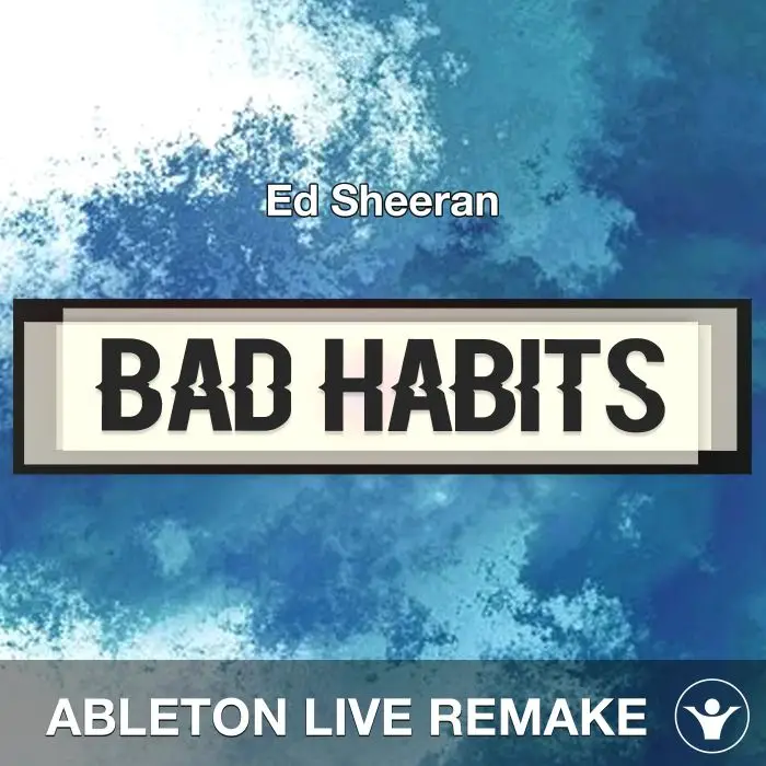 Bad Habits (Ed Sheeran) - Ableton Live Remake TemplateAbleton Templates