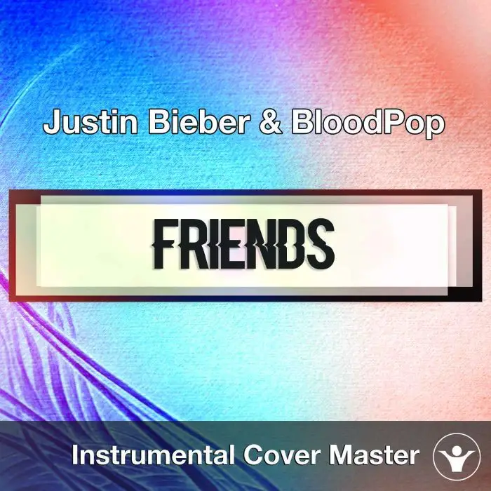 Justin Bieber & BloodPop - Friends (Instrumental Cover)Instrumental Covers