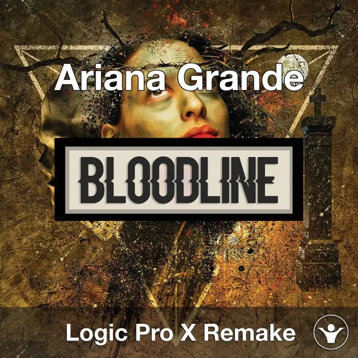 Bloodline (Ariana Grande) Logic X Remake TemplateLogic Pro Templates
