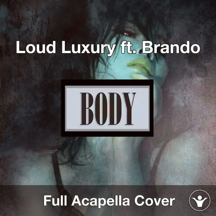 A Capella Loud Luxury ft. Brandon - BodyAcapella Covers