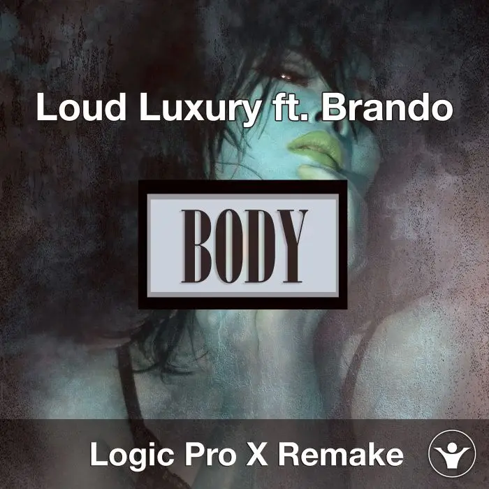 Body (Loud Luxury ft. Brando) Logic X Remake TemplateLogic Pro Templates