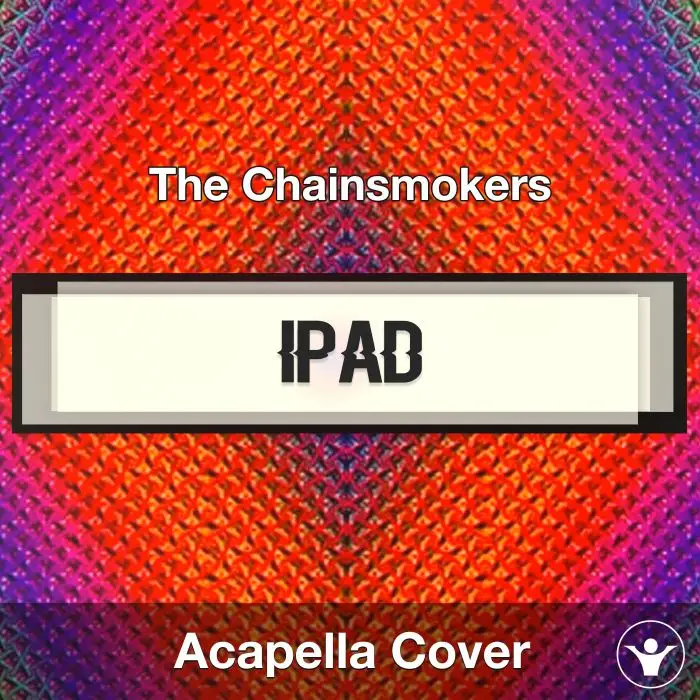 iPad - The Chainsmokers - Acapella CoverAcapella Covers