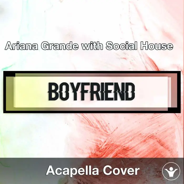 A Capella Ariana Grande with Social House - BoyfriendAcapella Covers