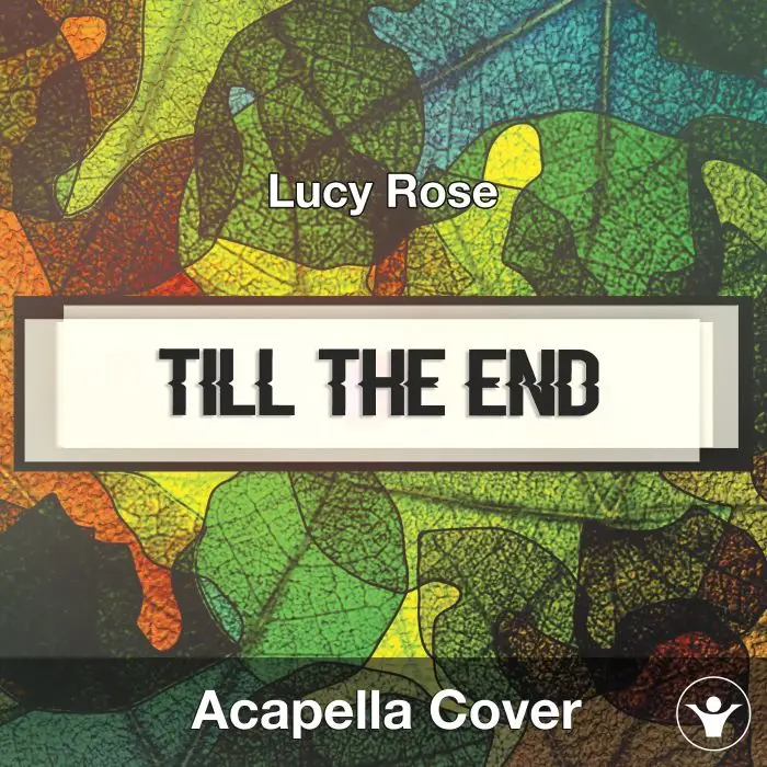 Till The End (Lucy Rose) - Acapella CoverAcapella Covers