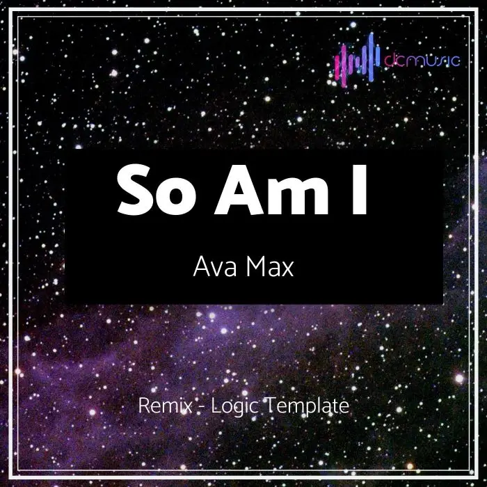 Ava Max - So Am I - Remix Logic X TemplateLogic Pro Templates