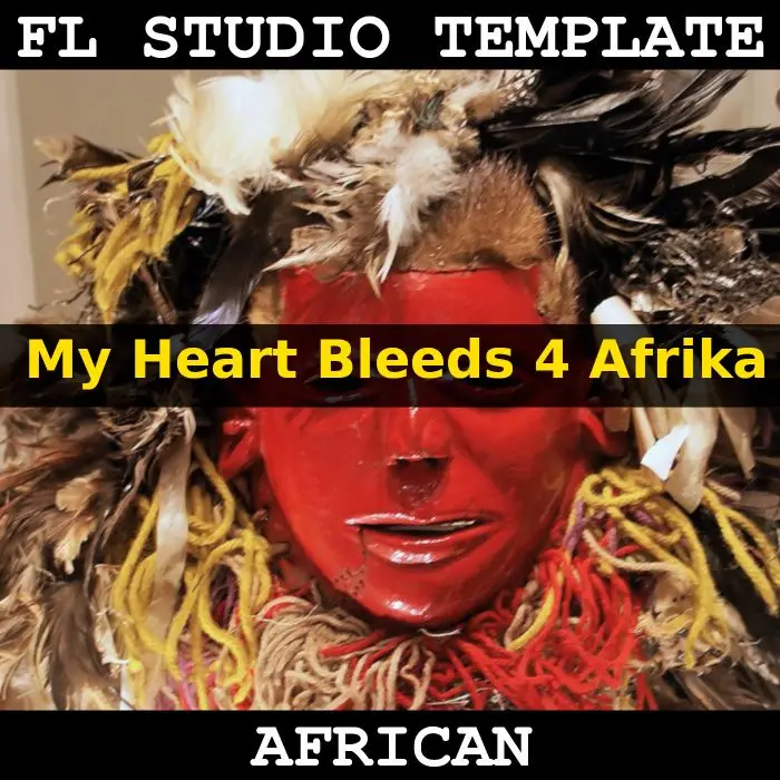 My Heart Bleeds 4 Afrika FL Studio 20.6.0 TemplateFL Studio Templates